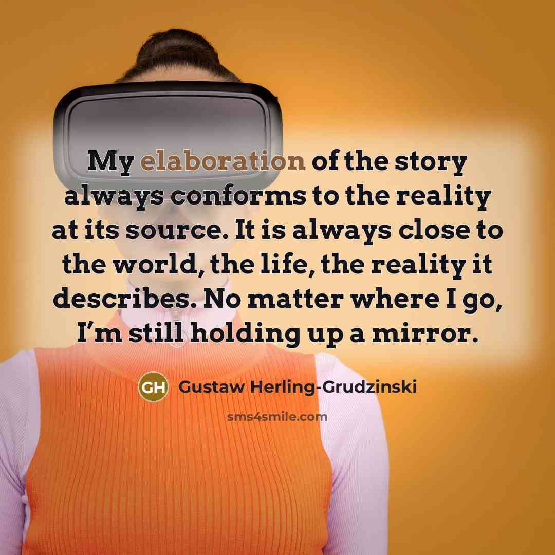 “My elaboration of the story always conforms to the reality…” quote by Gustaw Herling-Grudzinski