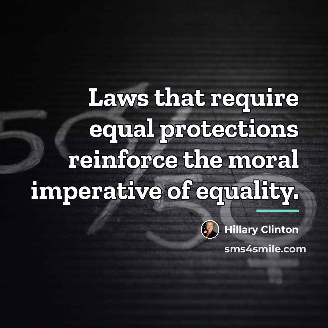 “Laws that require equal protections reinforce the moral imperative of…” quote by Hillary Clinton