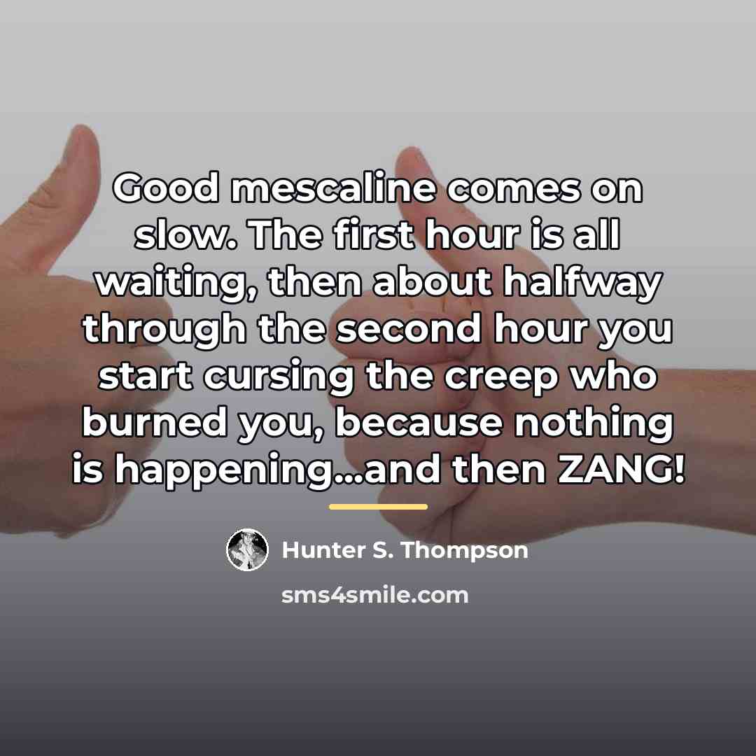 “Good mescaline comes on slow. The first hour is all…” quote by Hunter S. Thompson