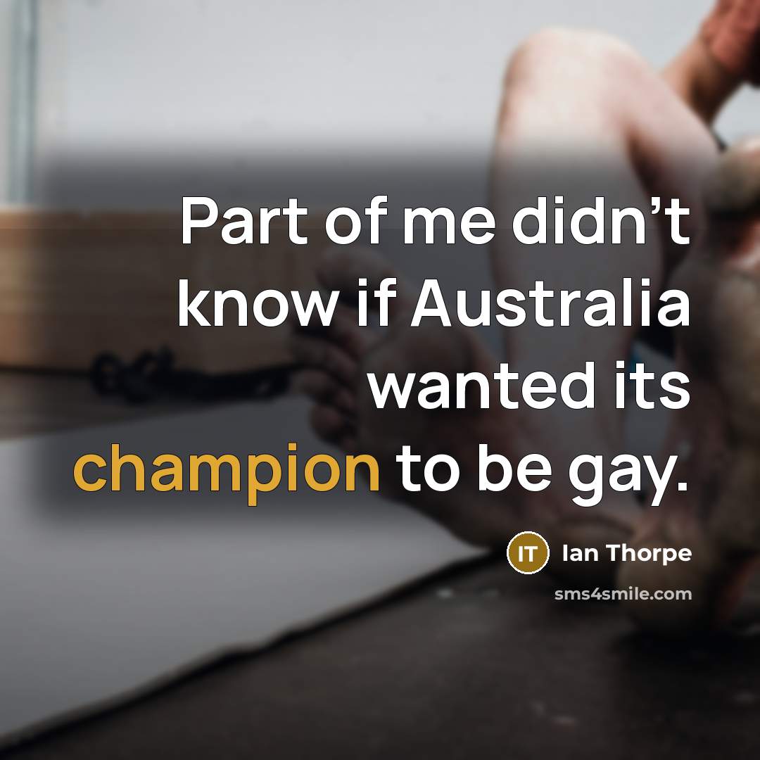 “Part of me didn't know if Australia wanted its champion…” quote by Ian Thorpe