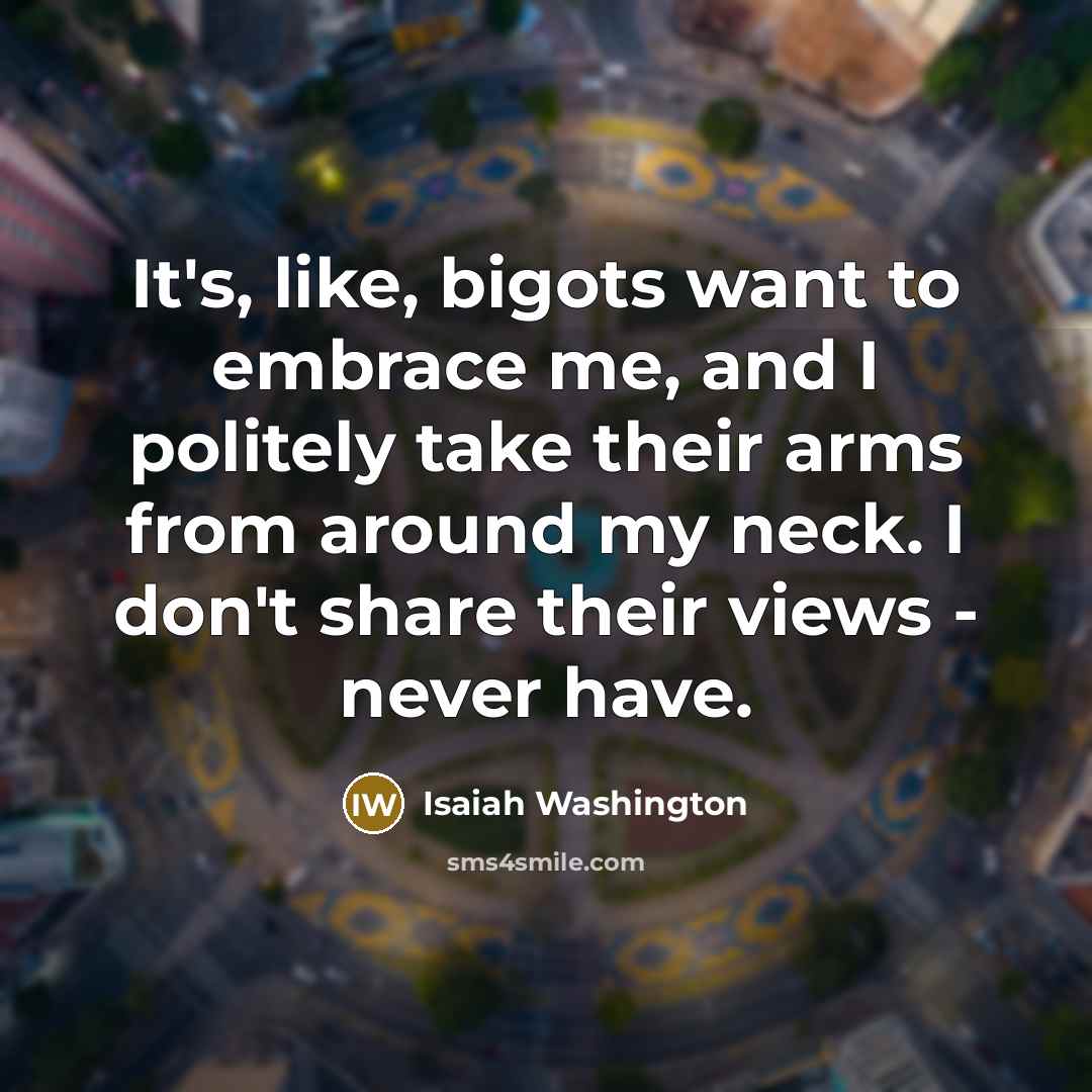 “It's, like, bigots want to embrace me, and I politely…” quote by Isaiah Washington