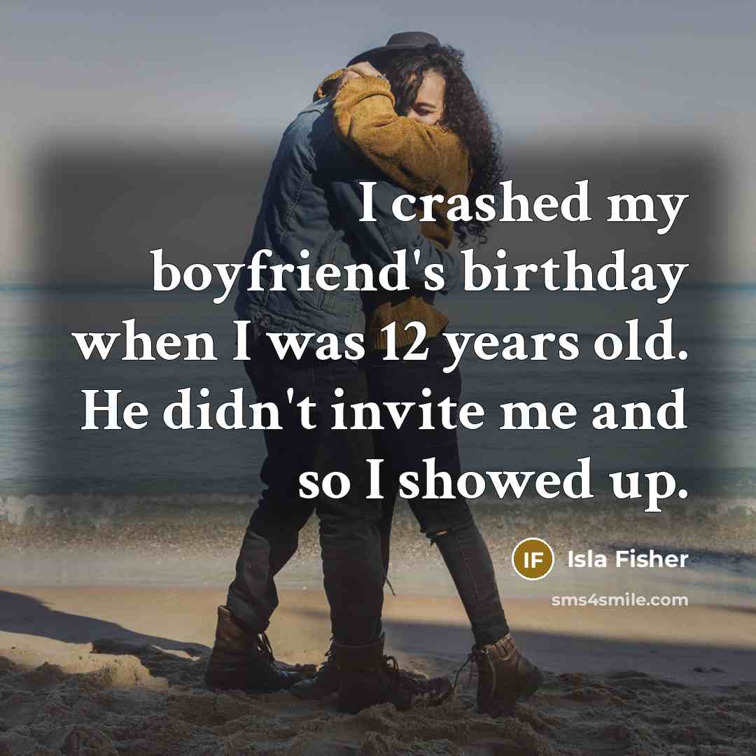 “I crashed my boyfriend's birthday when I was 12 years…” quote by Isla Fisher
