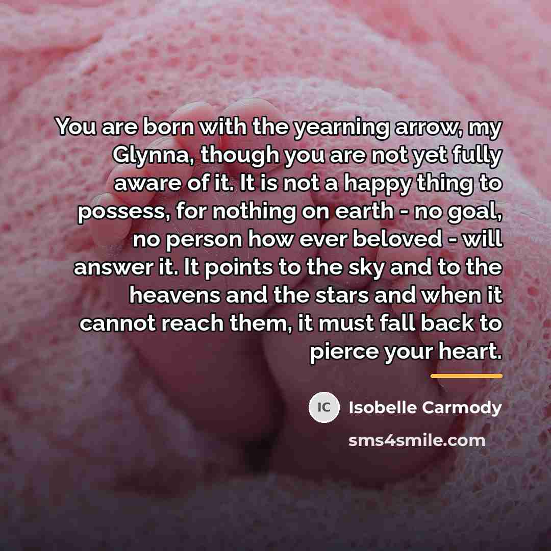 “You are born with the yearning arrow, my Glynna, though…” quote by Isobelle Carmody
