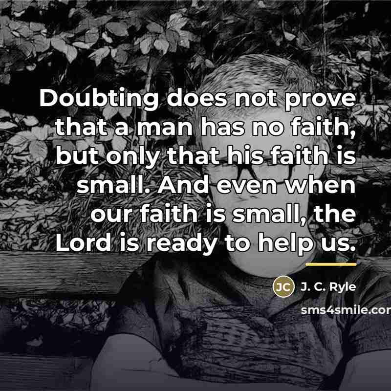 “Doubting does not prove that a man has no faith,…” quote by J. C. Ryle