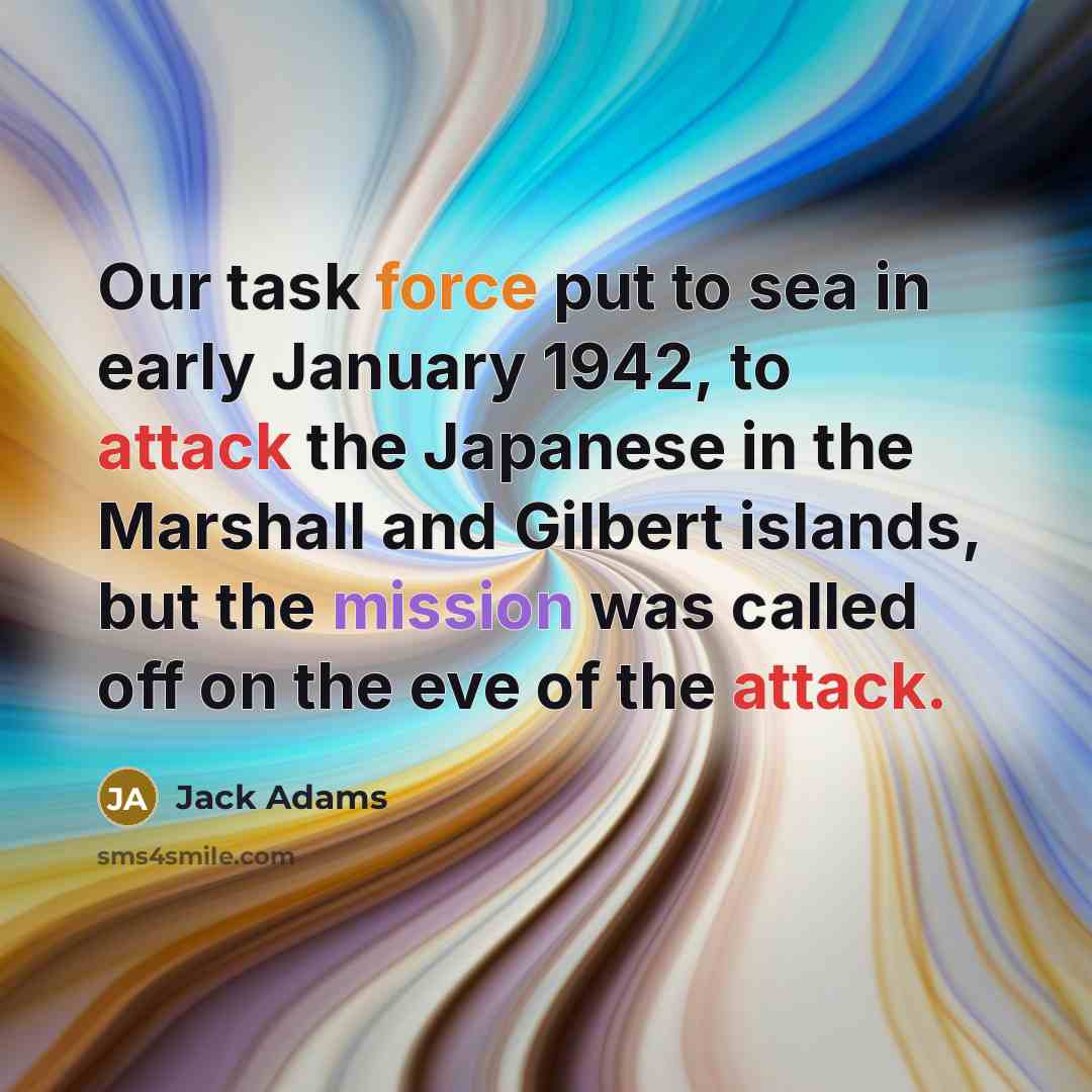 “Our task force put to sea in early January 1942,…” quote by Jack Adams