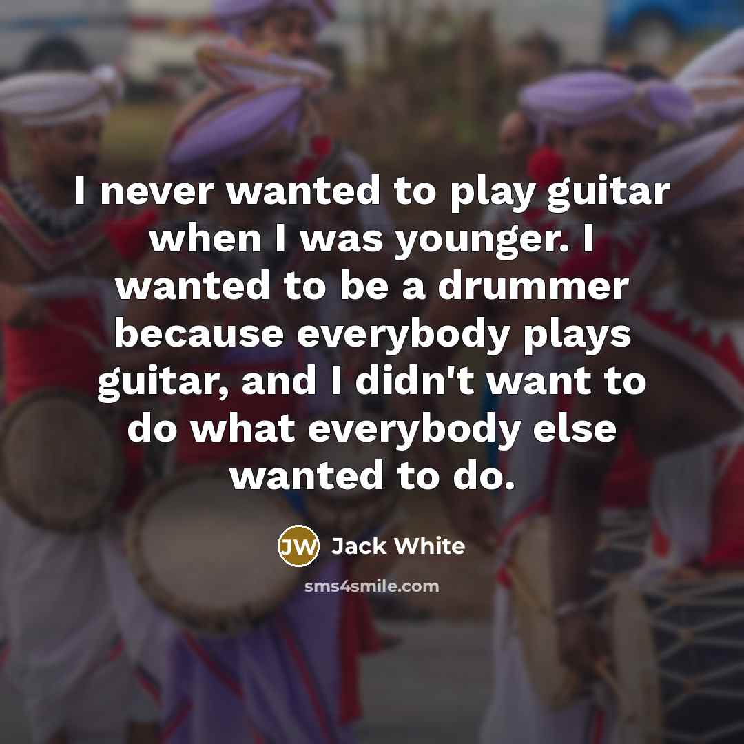 “I never wanted to play guitar when I was younger.…” quote by Jack White