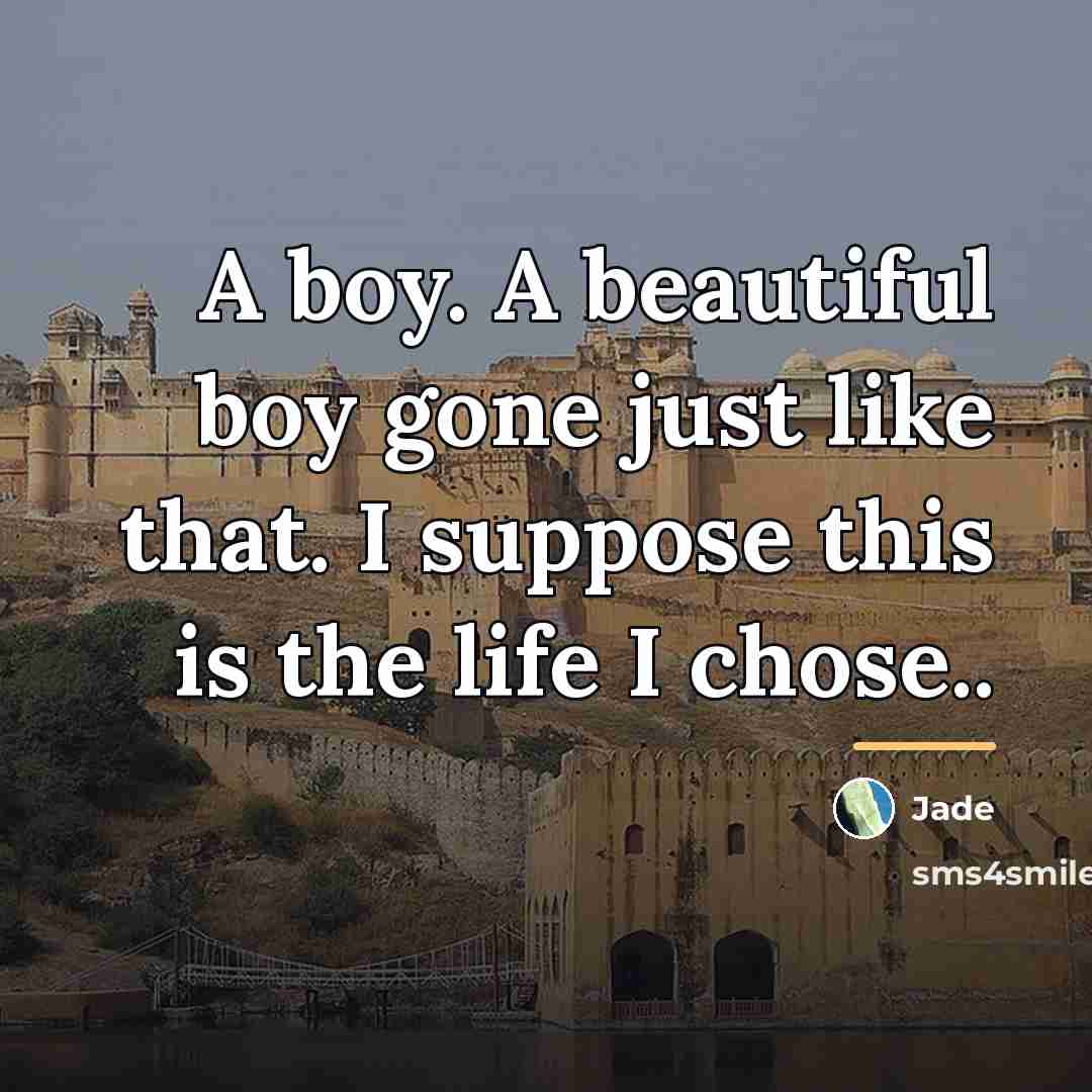 “A boy. A beautiful boy gone just like that. I…” quote by Jade