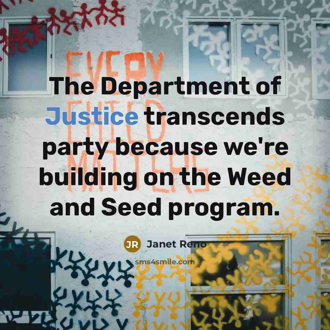 “The Department of Justice transcends party because we're building on…” quote by Janet Reno