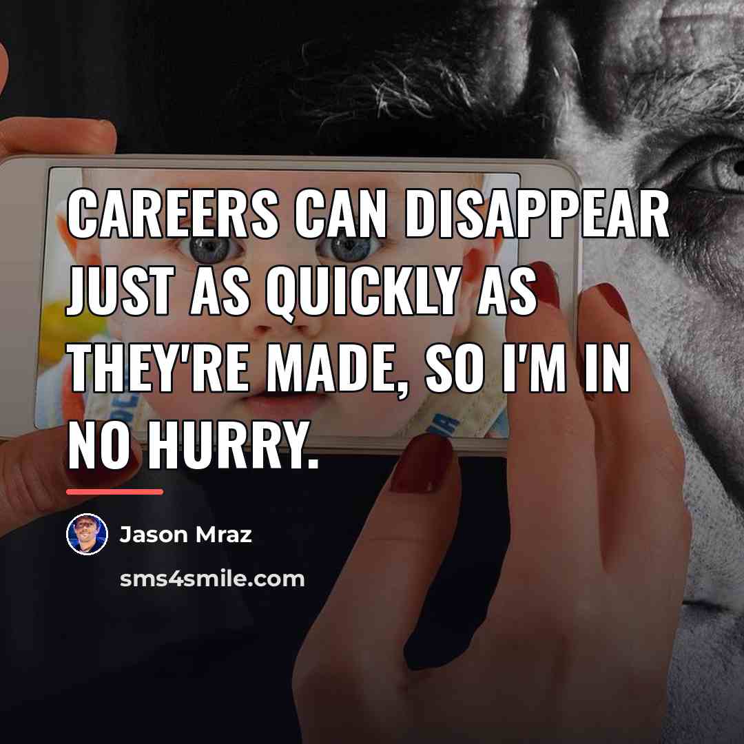 “Careers can disappear just as quickly as they're made, so…” quote by Jason Mraz