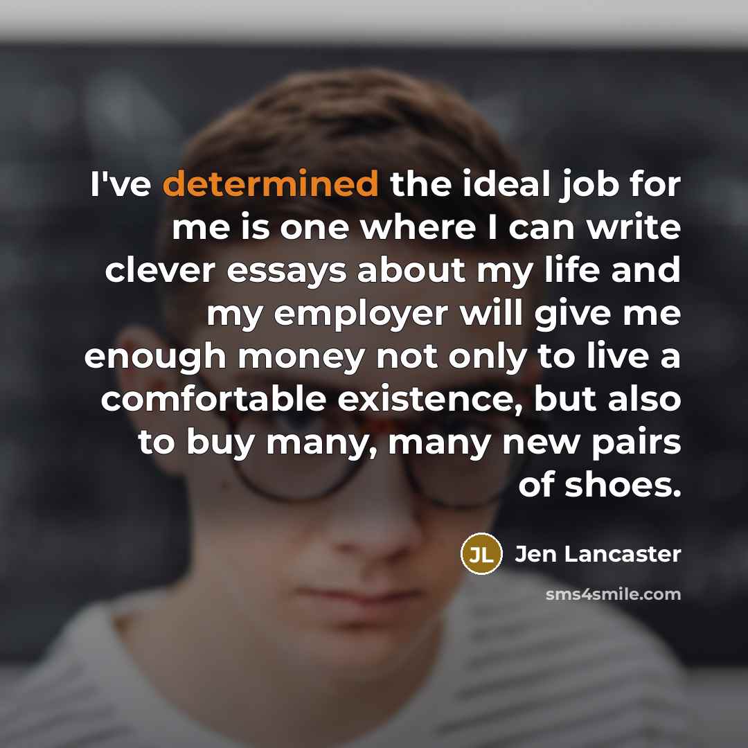 “I've determined the ideal job for me is one where…” quote by Jen Lancaster