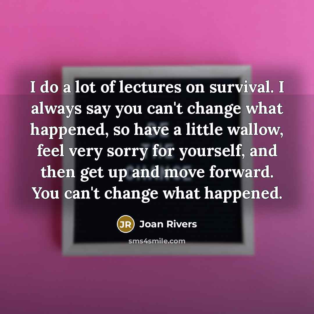 “I do a lot of lectures on survival. I always…” quote by Joan Rivers