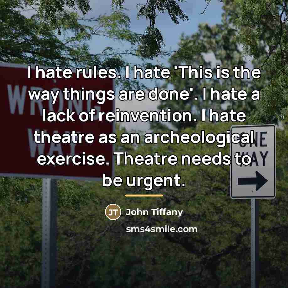 “I hate rules. I hate 'This is the way things…” quote by John Tiffany