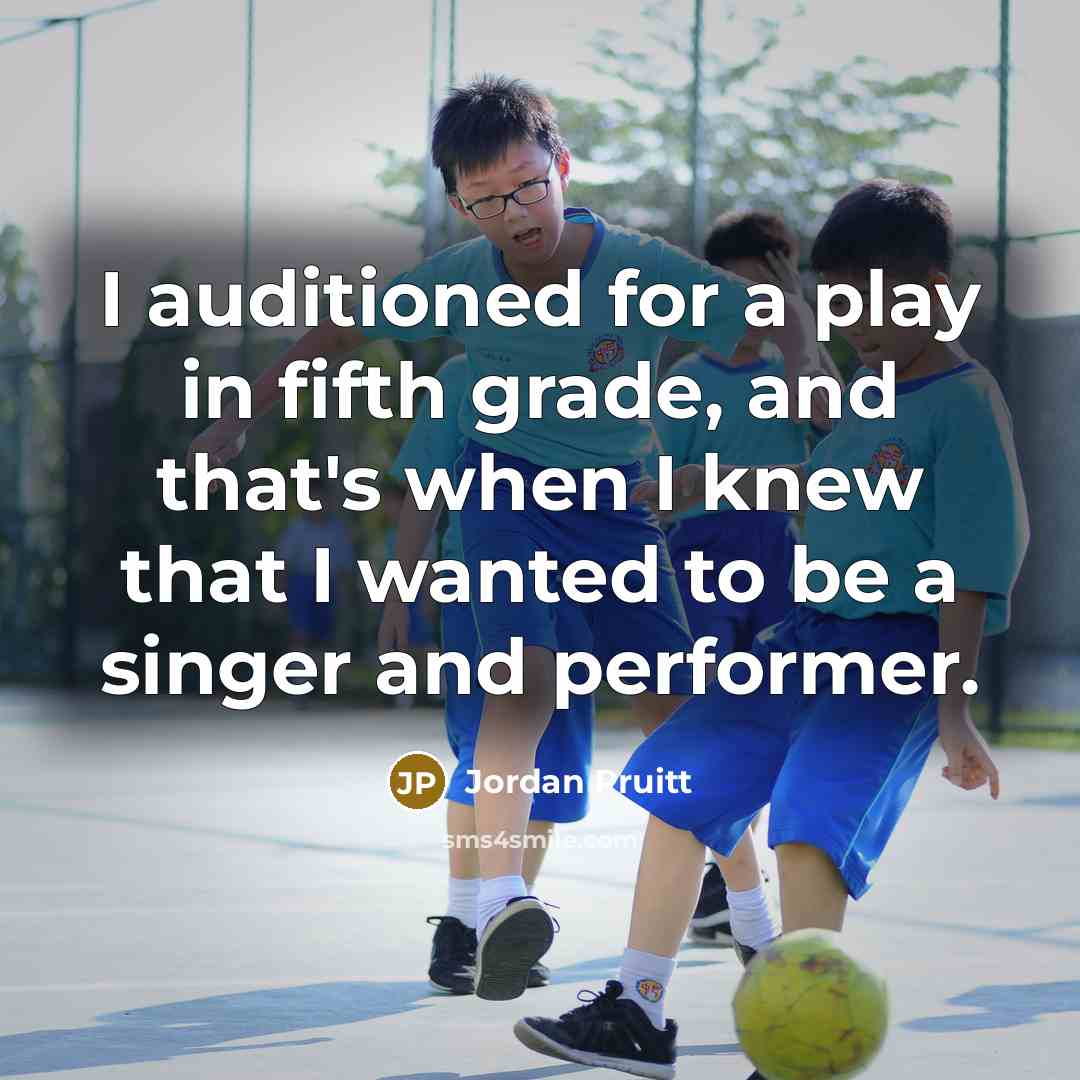 “I auditioned for a play in fifth grade, and that's…” quote by Jordan Pruitt