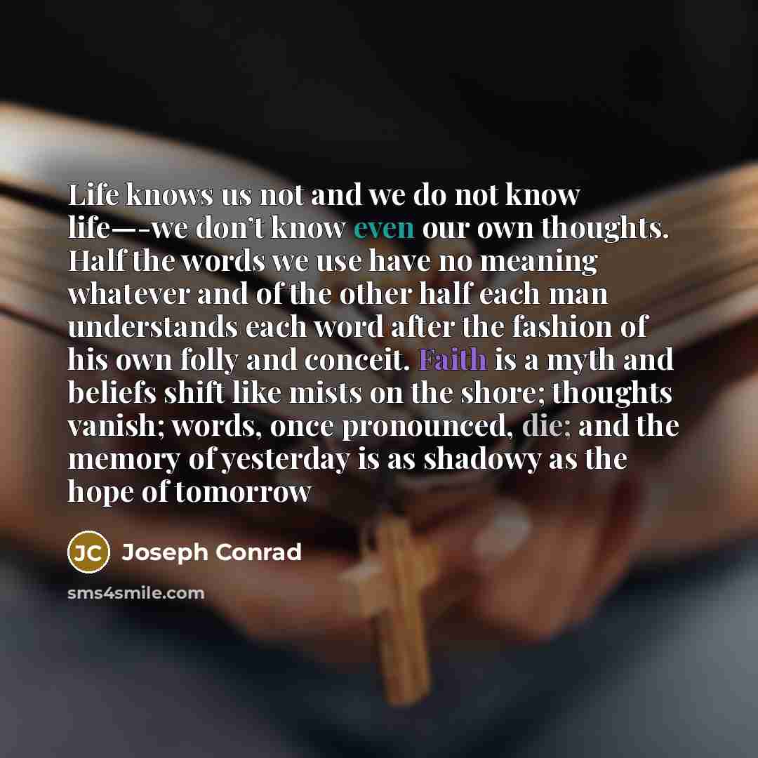 “Life knows us not and we do not know life—-we…” quote by Joseph Conrad
