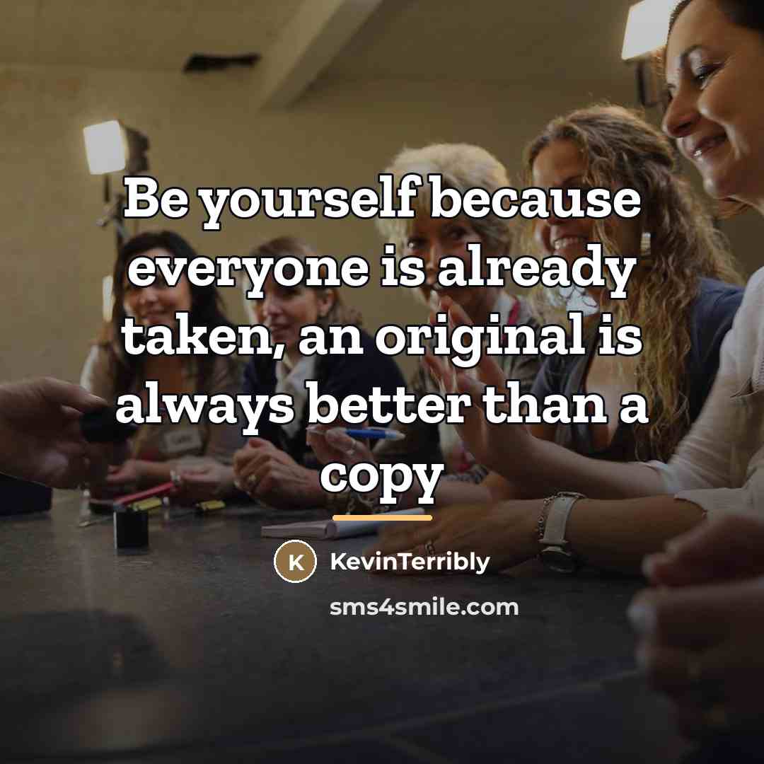 “Be yourself because everyone is already taken, an original is…” quote by KevinTerribly
