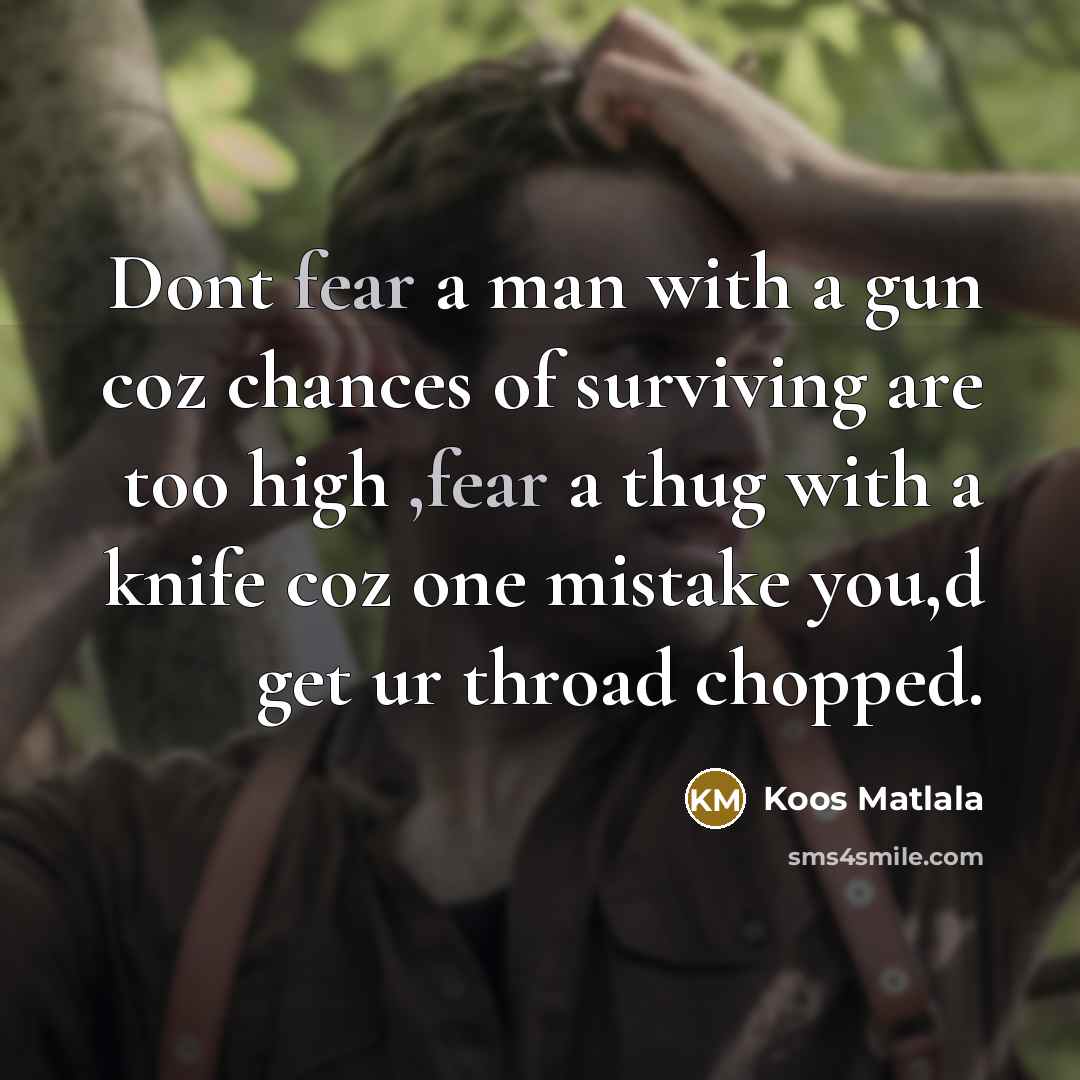 “Dont fear a man with a gun coz chances of…” quote by Koos Matlala