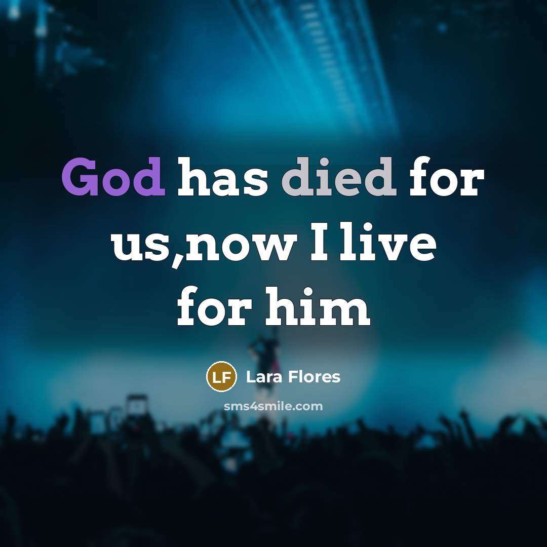 “God has died for us,now I live for him” quote by Lara Flores