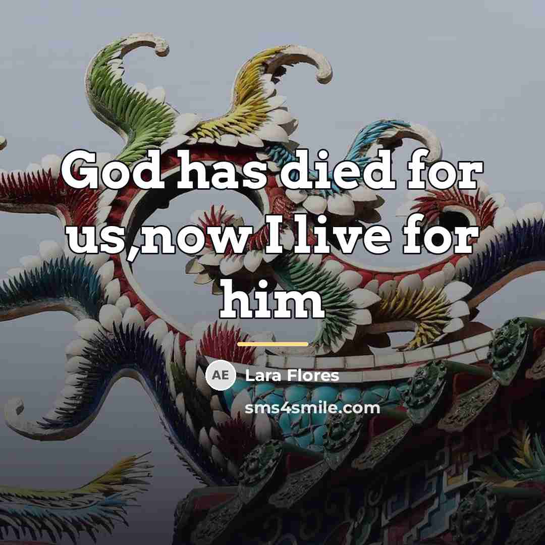 “God has died for us,now I live for him…” quote by Lara Flores