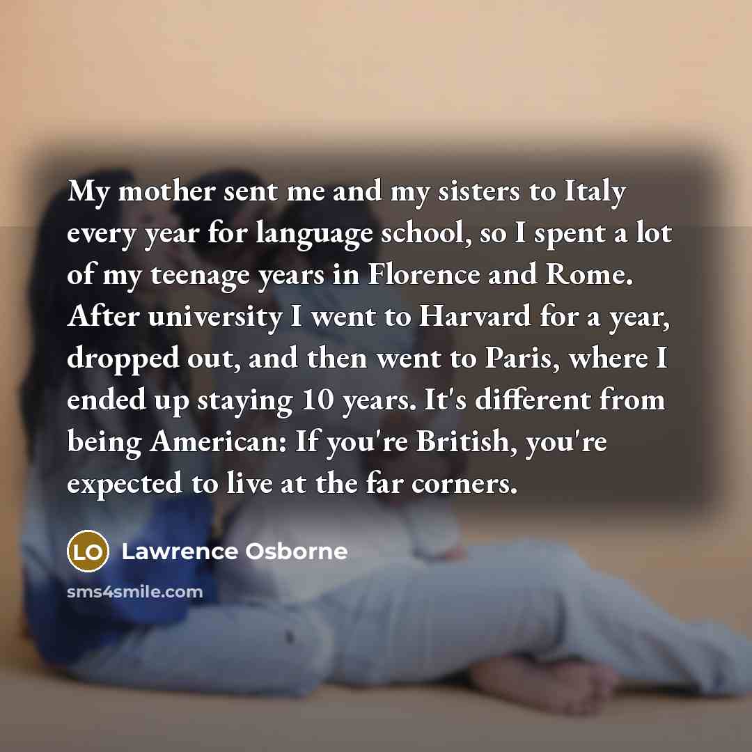 “My mother sent me and my sisters to Italy every…” quote by Lawrence Osborne