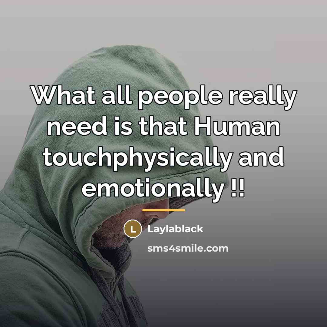 “What all people really need is that Human touchphysically and…” quote by Laylablack