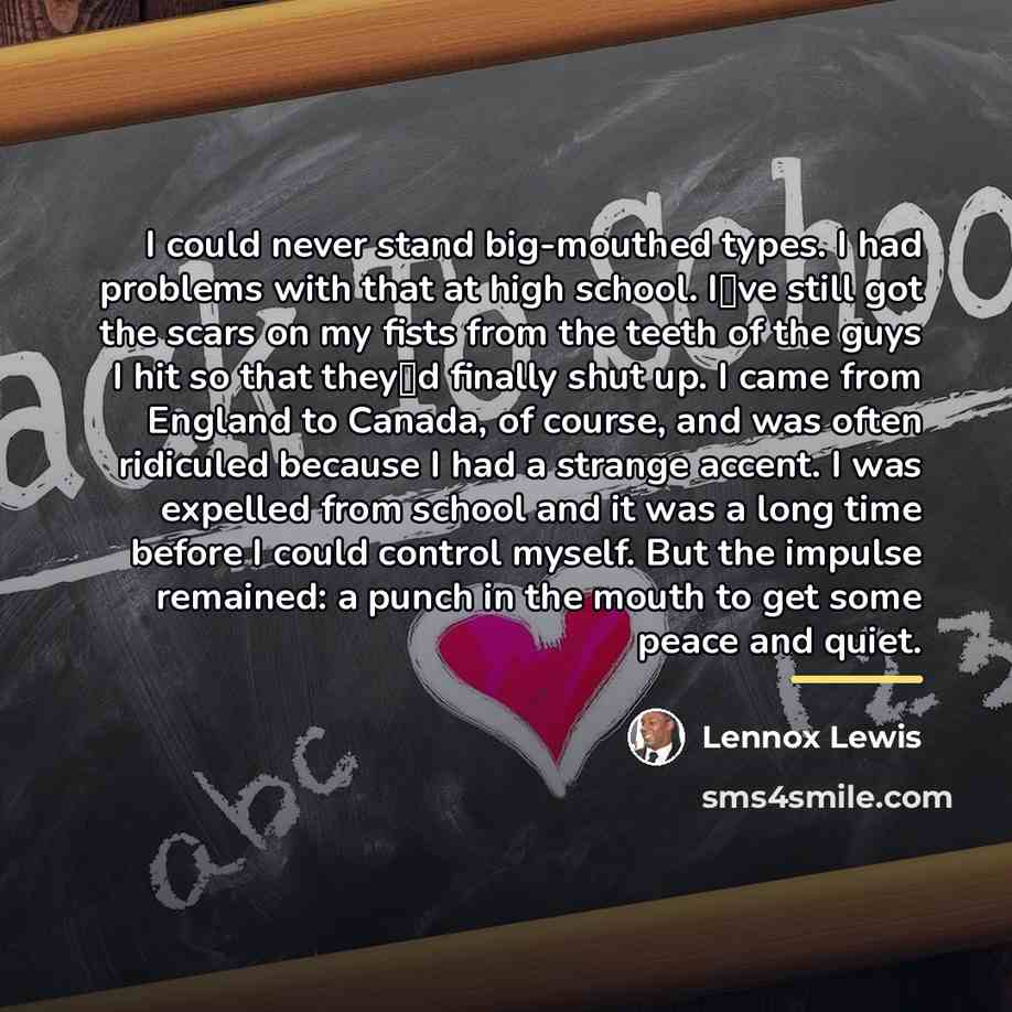 “I could never stand big-mouthed types. I had problems with…” quote by Lennox Lewis