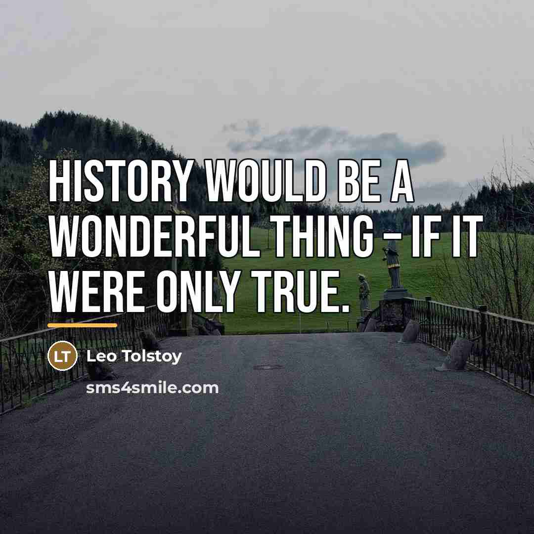 “History would be a wonderful thing – if it were…” quote by Leo Tolstoy