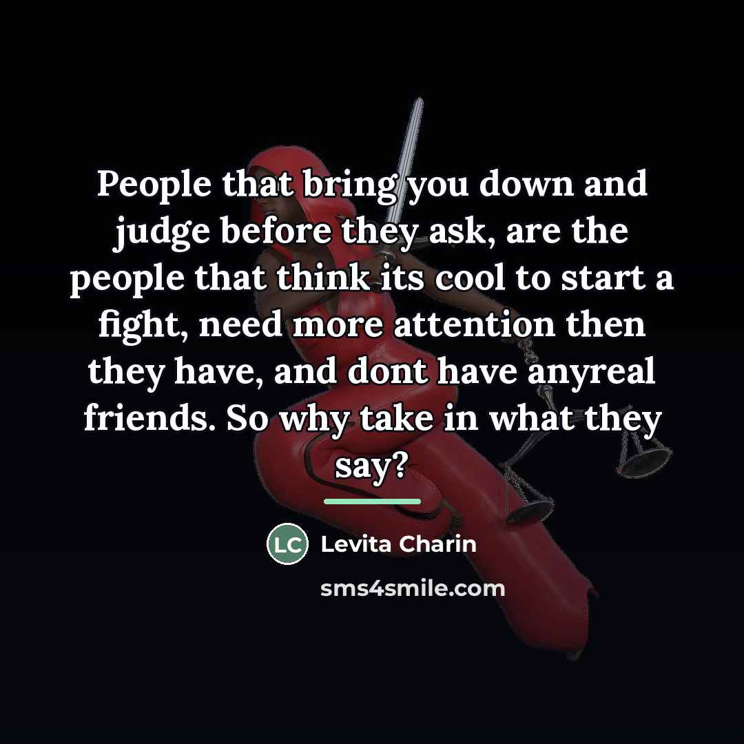 “People that bring you down and judge before they ask,…” quote by Levita Charin