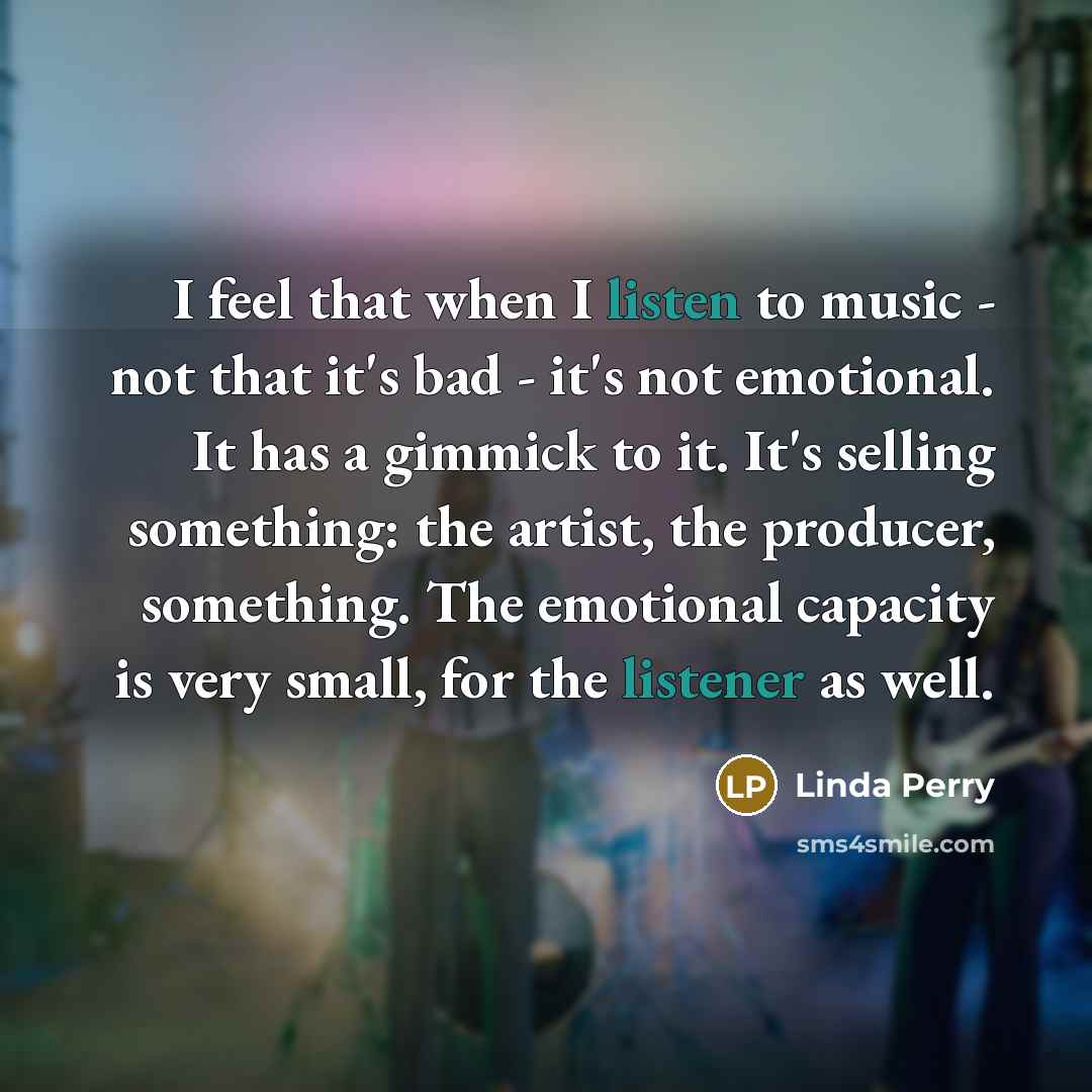 “I feel that when I listen to music - not…” quote by Linda Perry