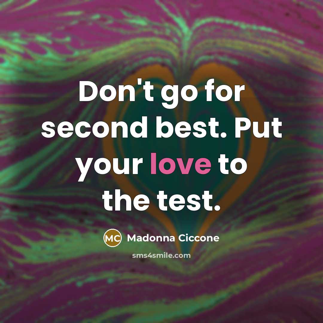 “Don't go for second best. Put your love to the…” quote by Madonna Ciccone