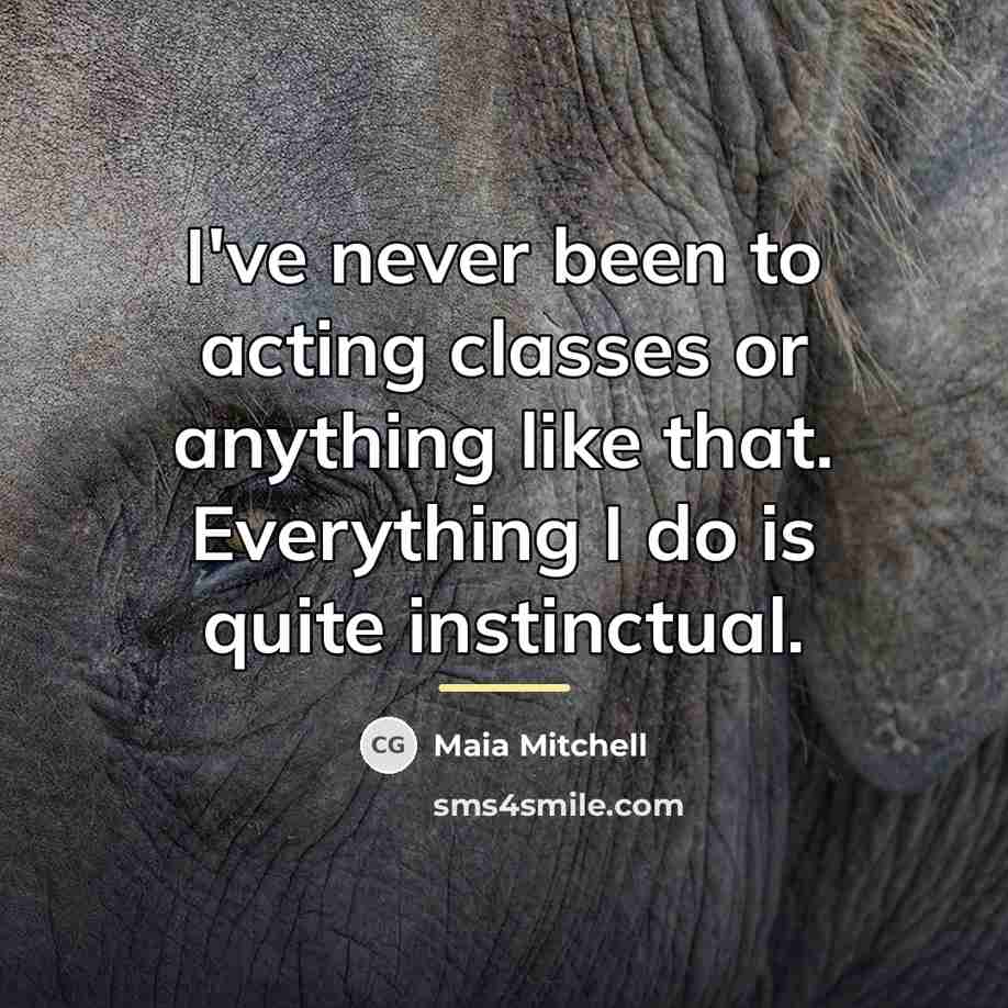 “I've never been to acting classes or anything like that.…” quote by Maia Mitchell