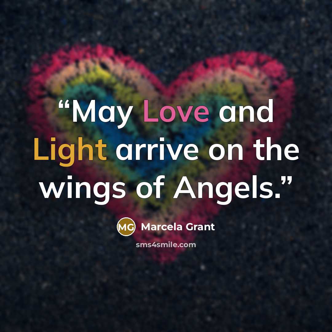 “May Love and Light arrive on the wings of Angels.” quote by Marcela Grant