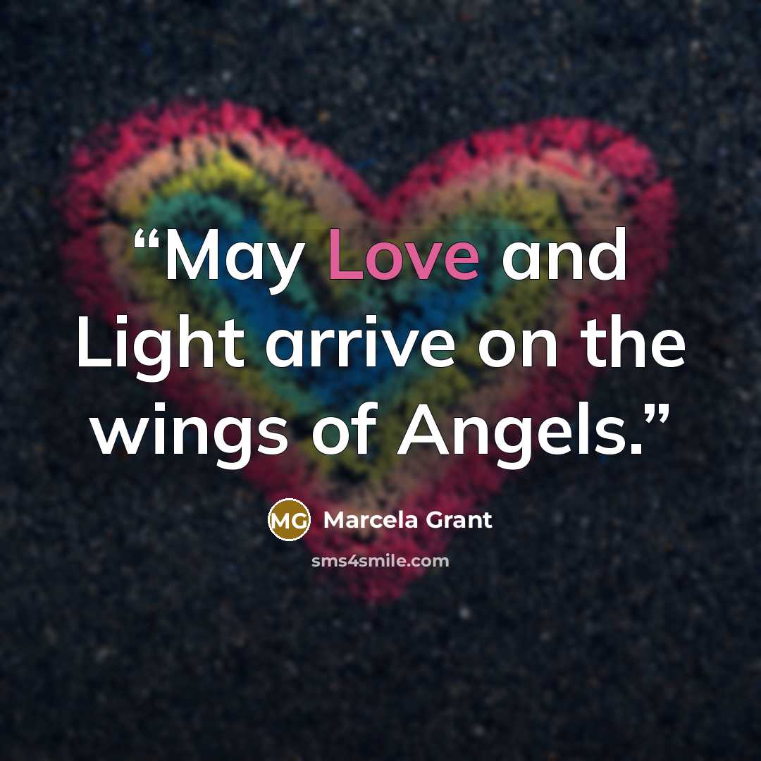 “May Love and Light arrive on the wings of Angels.” quote by Marcela Grant