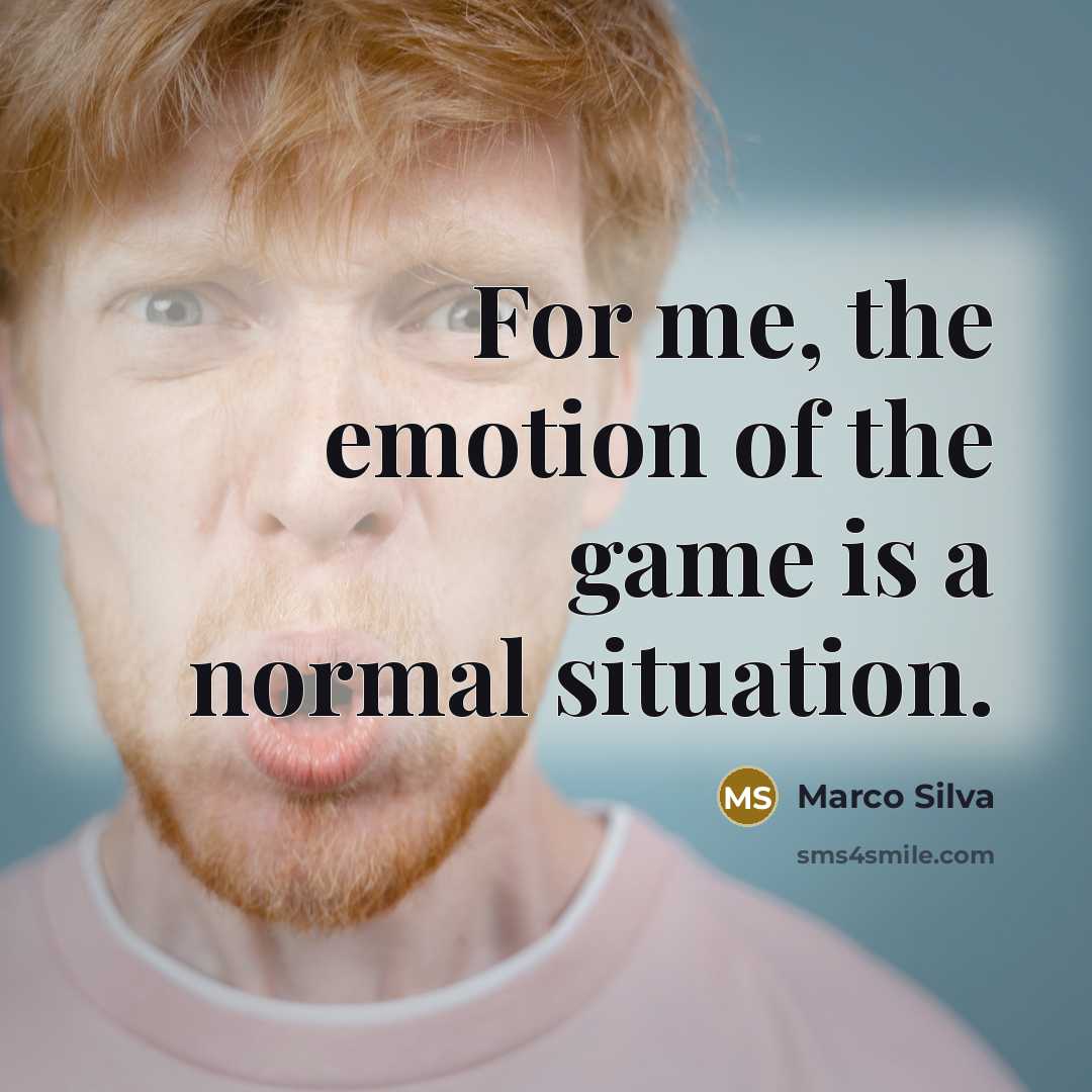 “For me, the emotion of the game is a normal…” quote by Marco Silva