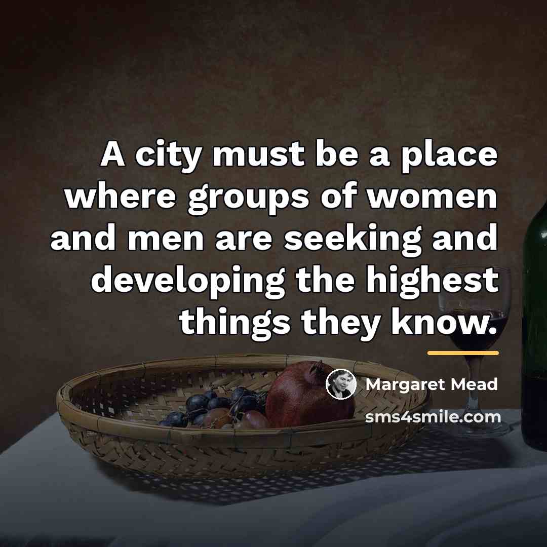 “A city must be a place where groups of women…” quote by Margaret Mead