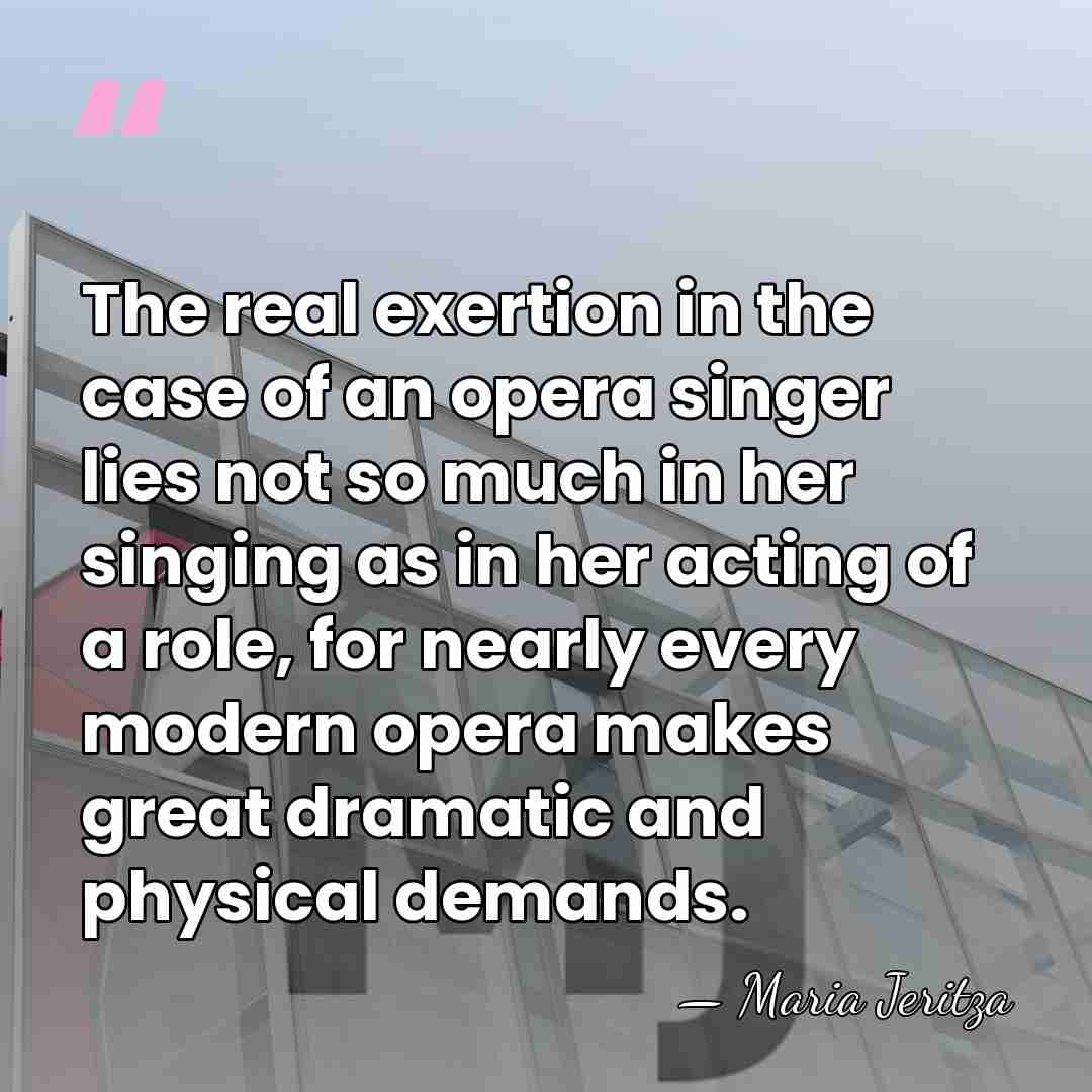 The real exertion in the case of an opera singer lies not&hellip; - Maria Jeritza