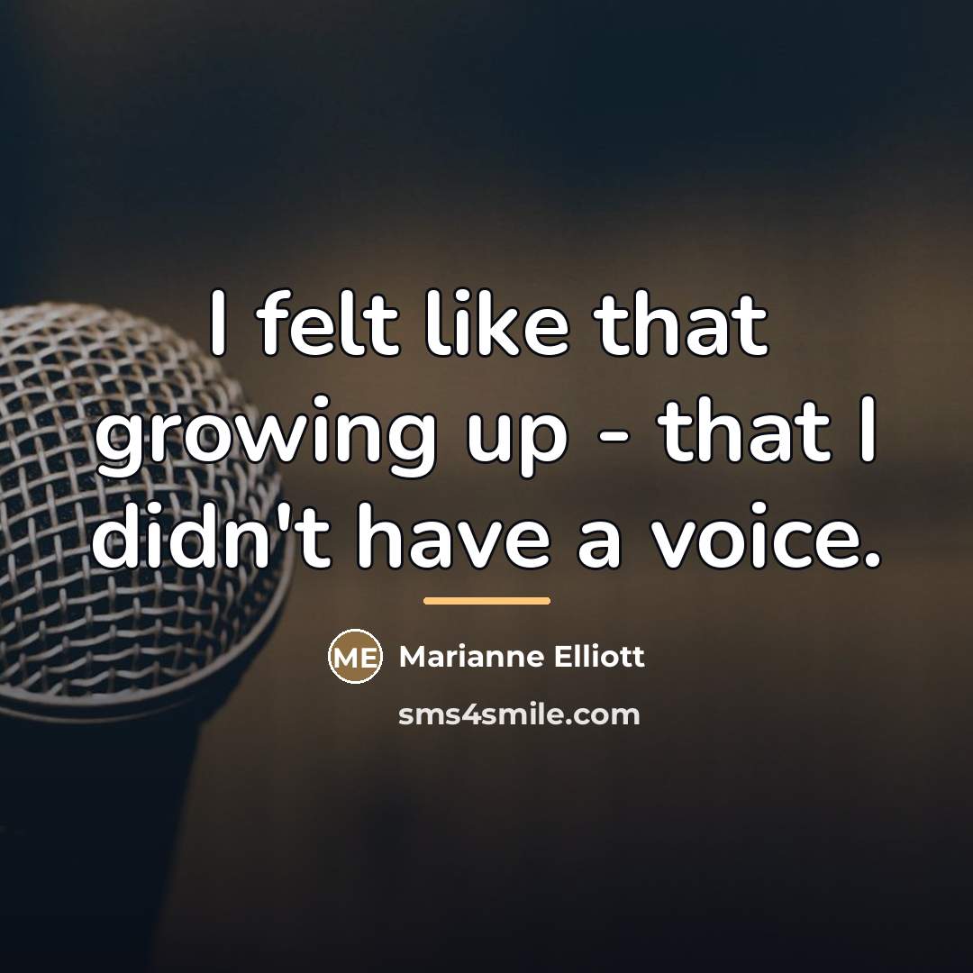 “I felt like that growing up - that I didn't…” quote by Marianne Elliott