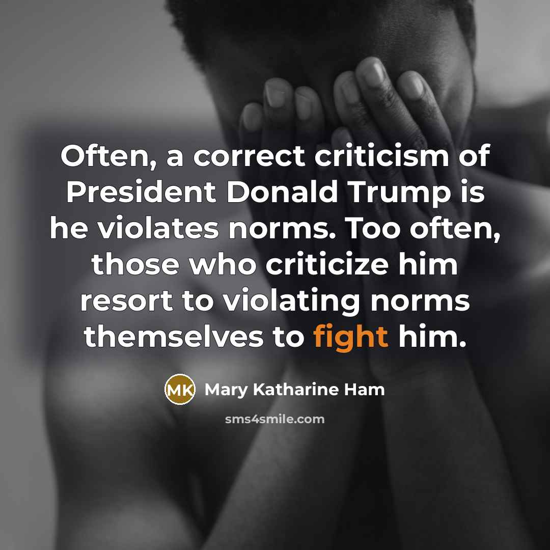 “Often, a correct criticism of President Donald Trump is he…” quote by Mary Katharine Ham