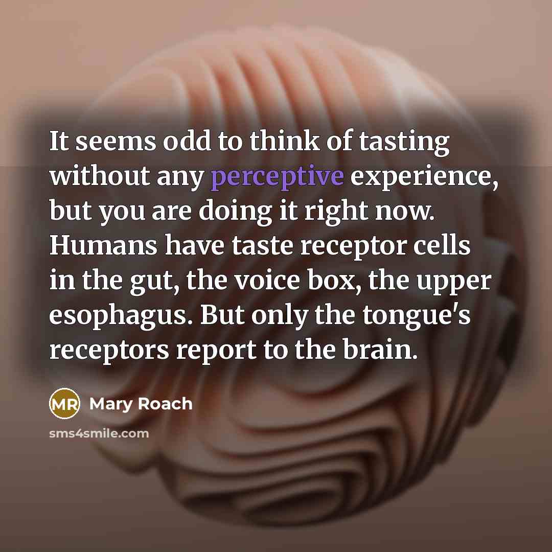 “It seems odd to think of tasting without any perceptive…” quote by Mary Roach