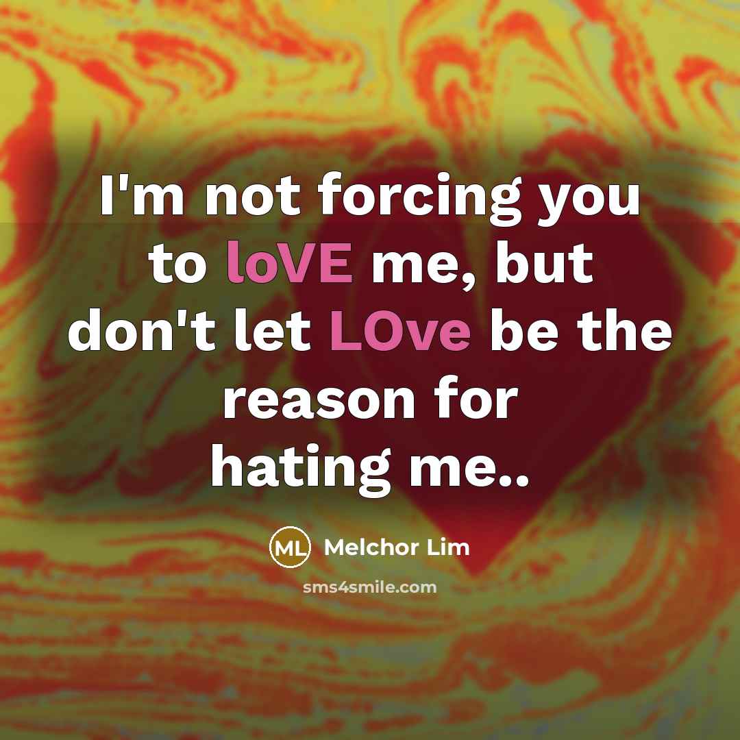 “I'm not forcing you to loVE me, but don't let…” quote by Melchor Lim