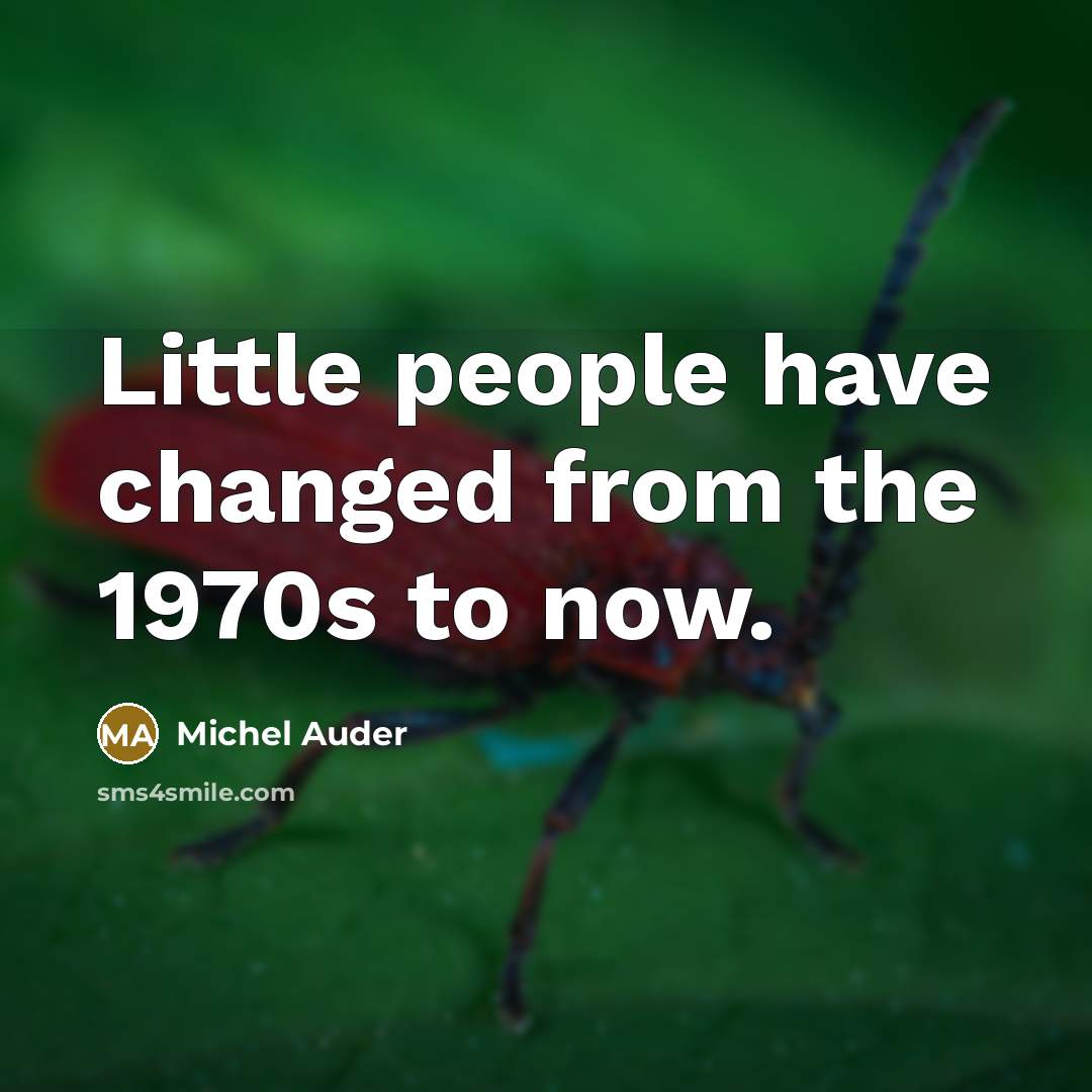 “Little people have changed from the 1970s to now.…” quote by Michel Auder