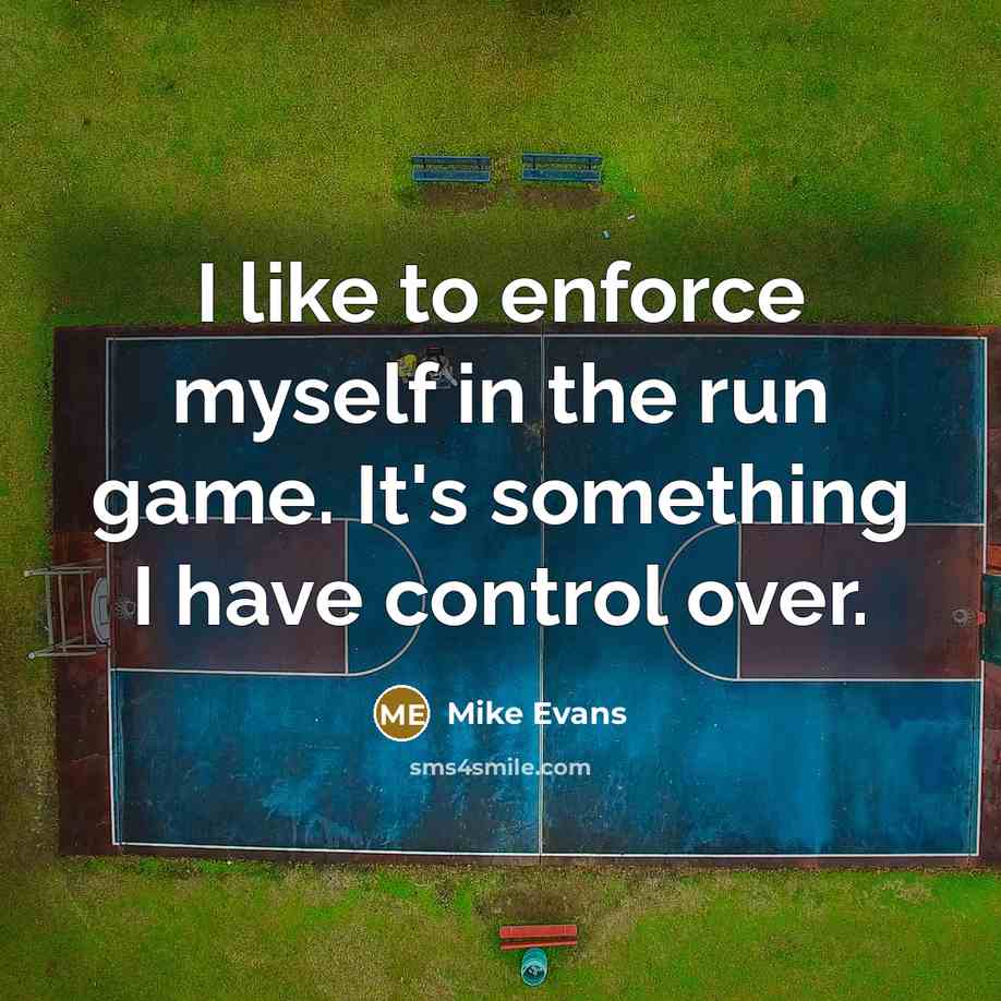 “I like to enforce myself in the run game. It's…” quote by Mike Evans