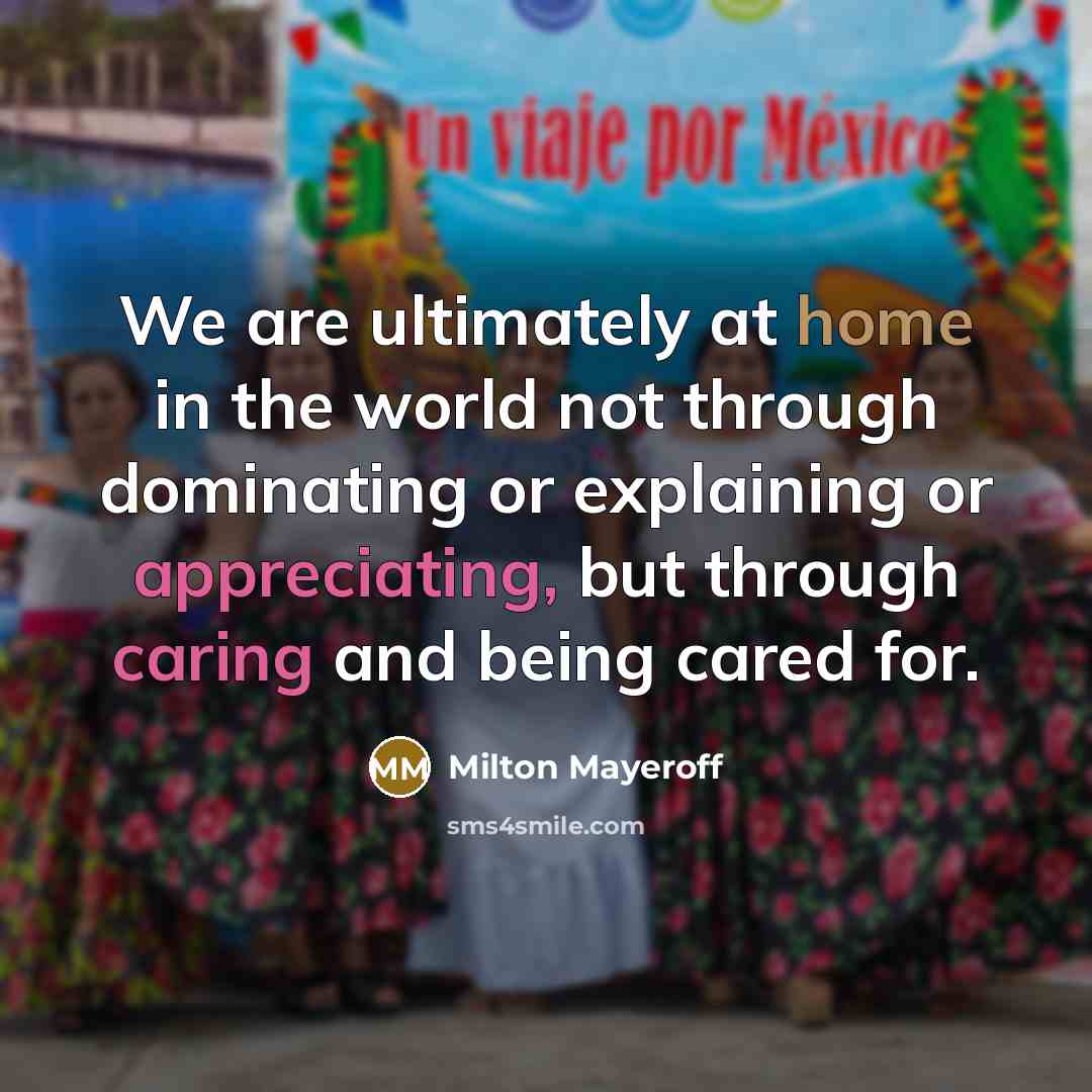 “We are ultimately at home in the world not through…” quote by Milton Mayeroff