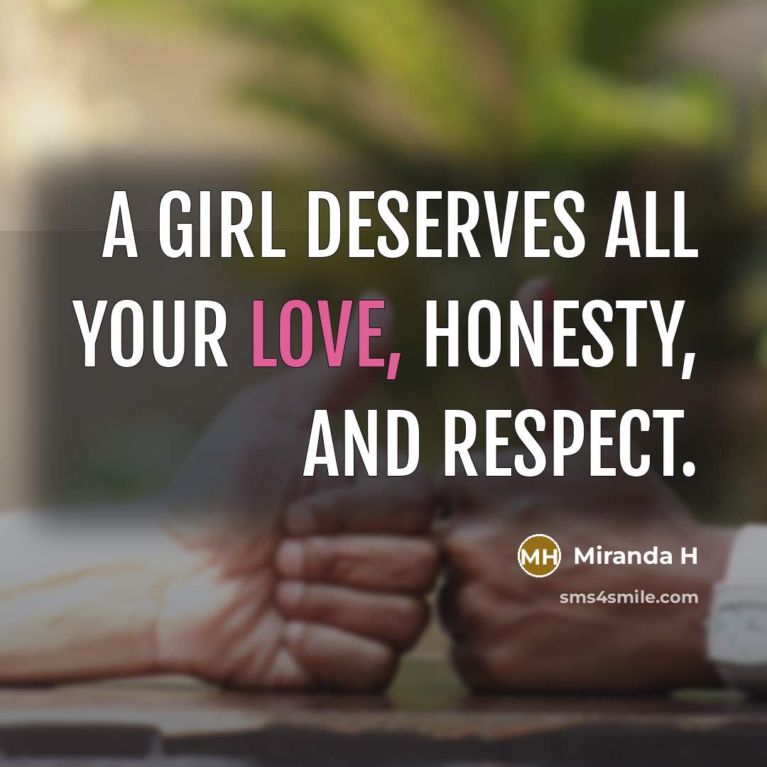 “A Girl Deserves All your love, Honesty, and Respect.…” quote by Miranda H