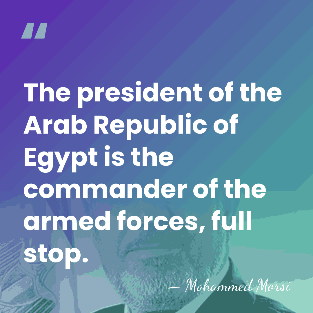 The president of the Arab Republic of Egypt is the commander of&hellip; - Mohammed Morsi