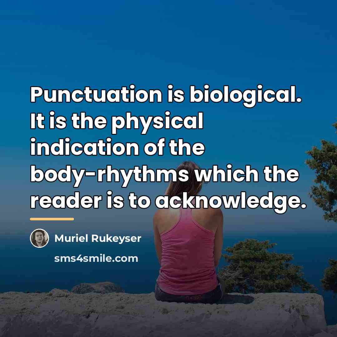 “Punctuation is biological. It is the physical indication of the…” quote by Muriel Rukeyser