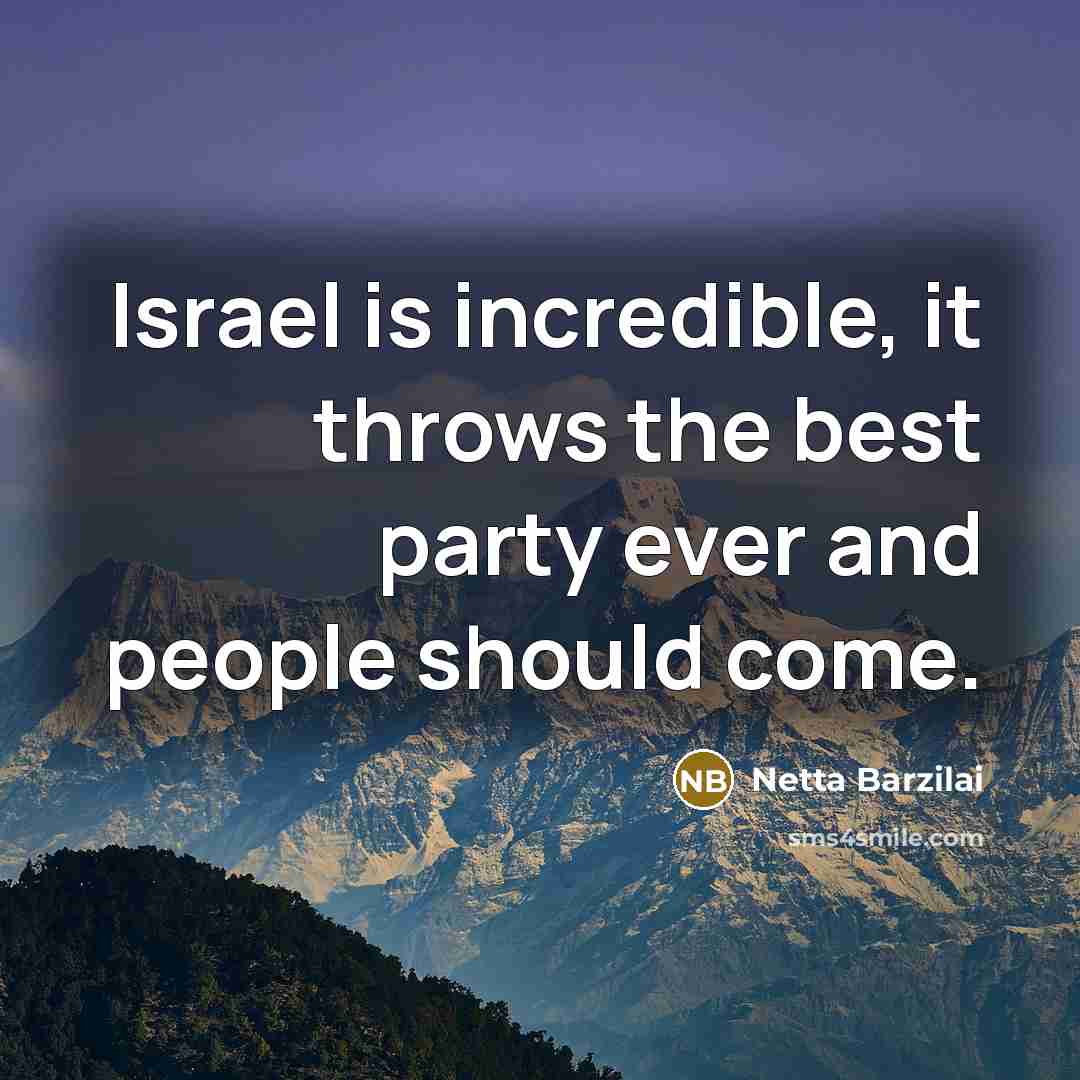 “Israel is incredible, it throws the best party ever and…” quote by Netta Barzilai