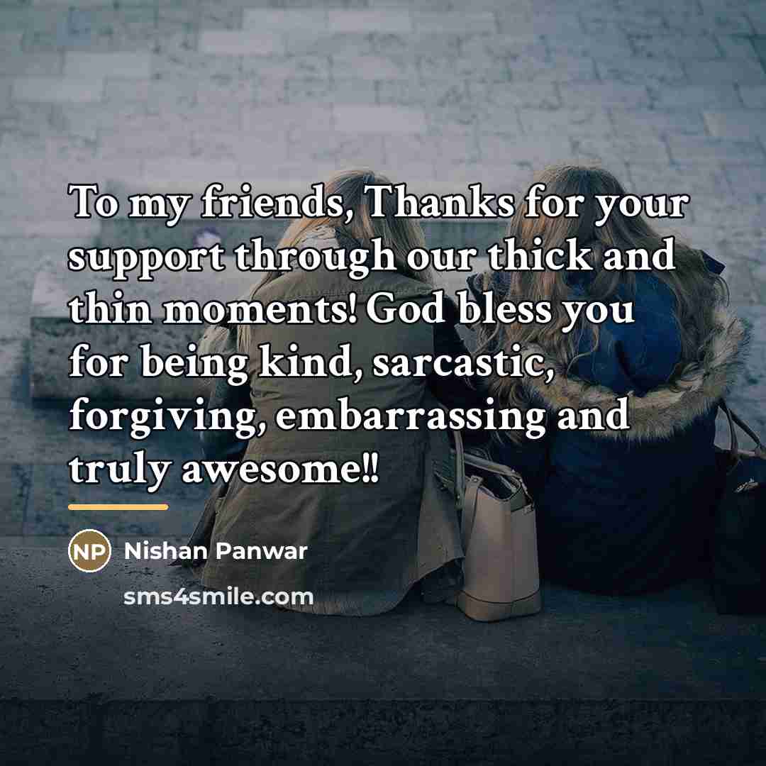 “To my friends, Thanks for your support through our thick…” quote by Nishan Panwar