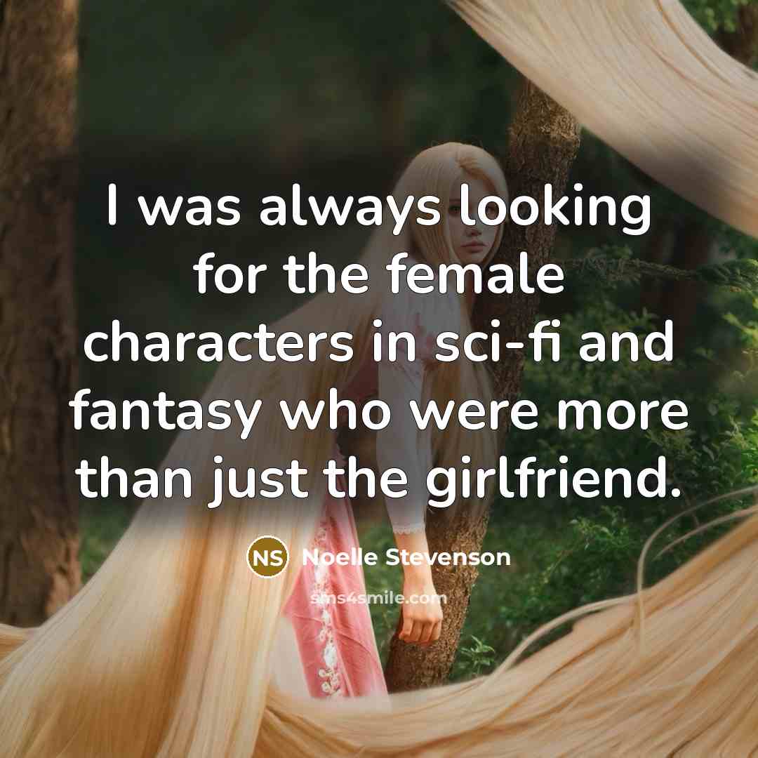 “I was always looking for the female characters in sci-fi…” quote by Noelle Stevenson