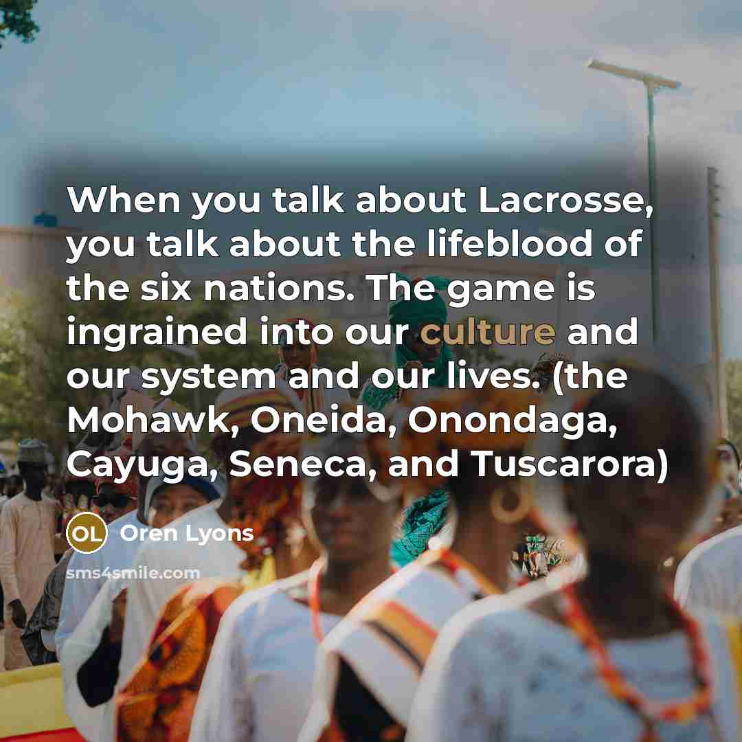 “When you talk about Lacrosse, you talk about the lifeblood…” quote by Oren Lyons