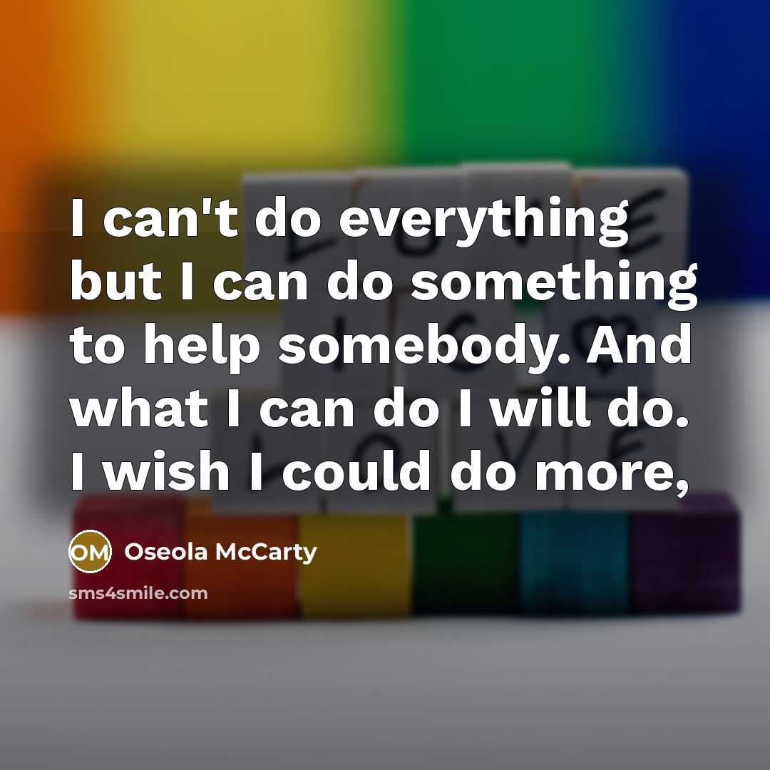 “I can't do everything but I can do something to…” quote by Oseola McCarty